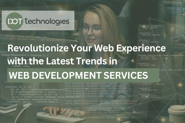 Revolutionize Your Web Experience with the Latest Trends in Web Development Services