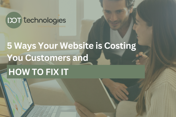 5 Ways Your Website is Costing You Customers and How to Fix It