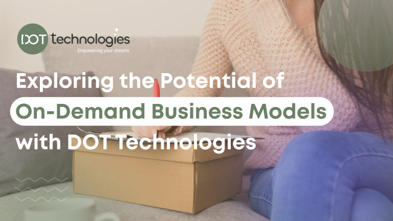 Exploring the Potential of On-Demand Business Models with DOT Technologies