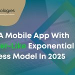 Build a Mobile App with an Uber-Like Exponential Business Model in 2025