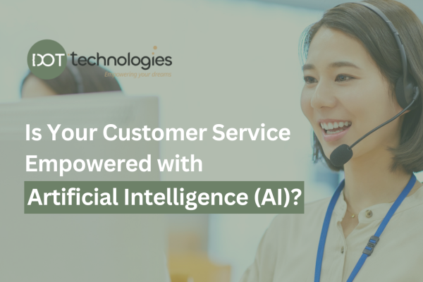 Is Your Customer Service Empowered with Artificial Intelligence (AI)?